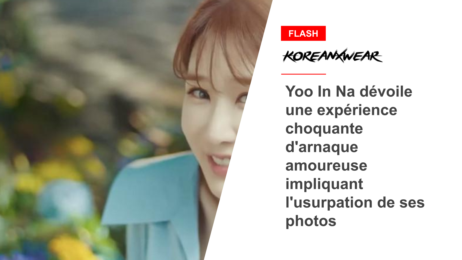 Yoo In Na dévoile une expérience choquante d'arnaque amoureuse impliquant l'usurpation de ses photos