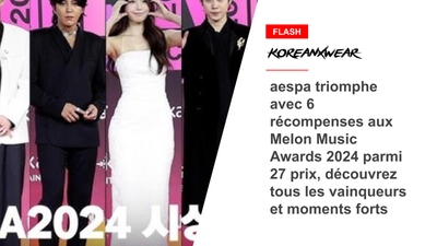 aespa triomphe avec 6 récompenses aux Melon Music Awards 2024 parmi 27 prix, découvrez tous les vainqueurs et moments forts