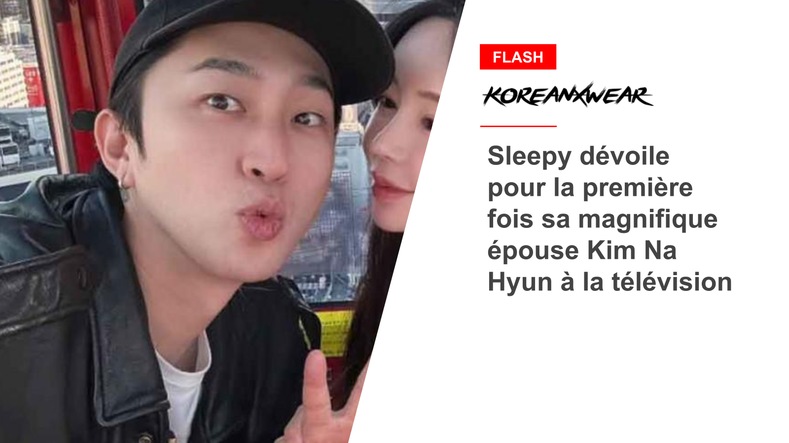 Sleepy dévoile pour la première fois sa magnifique épouse Kim Na Hyun à la télévision